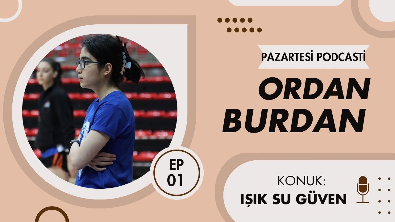 ORDAN BURDAN #1 | IŞIK SU GÜVEN “Küçükken kendime söz verdim; ben de bir gün milli formayı giyicem.”