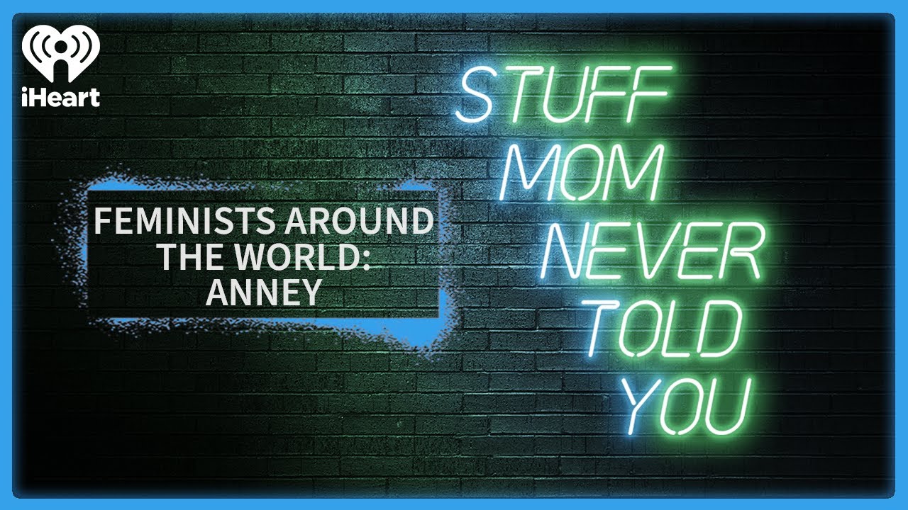 Feminists Around the World: Anney | STUFF MOM NEVER TOLD YOU