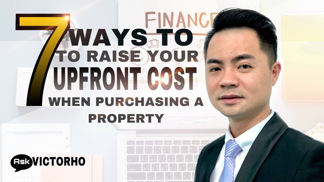 7 WAYS TO RAISE YOUR UPFRONT COST WHEN PURCHASING A PROPERTY