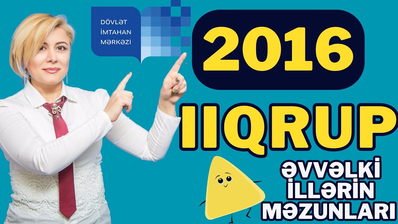2016 cı il 2 ci qrup,əvvəlki illərin məzunları üçün keçirilən qəbul  İmtahanın izahları. DİM izahlar