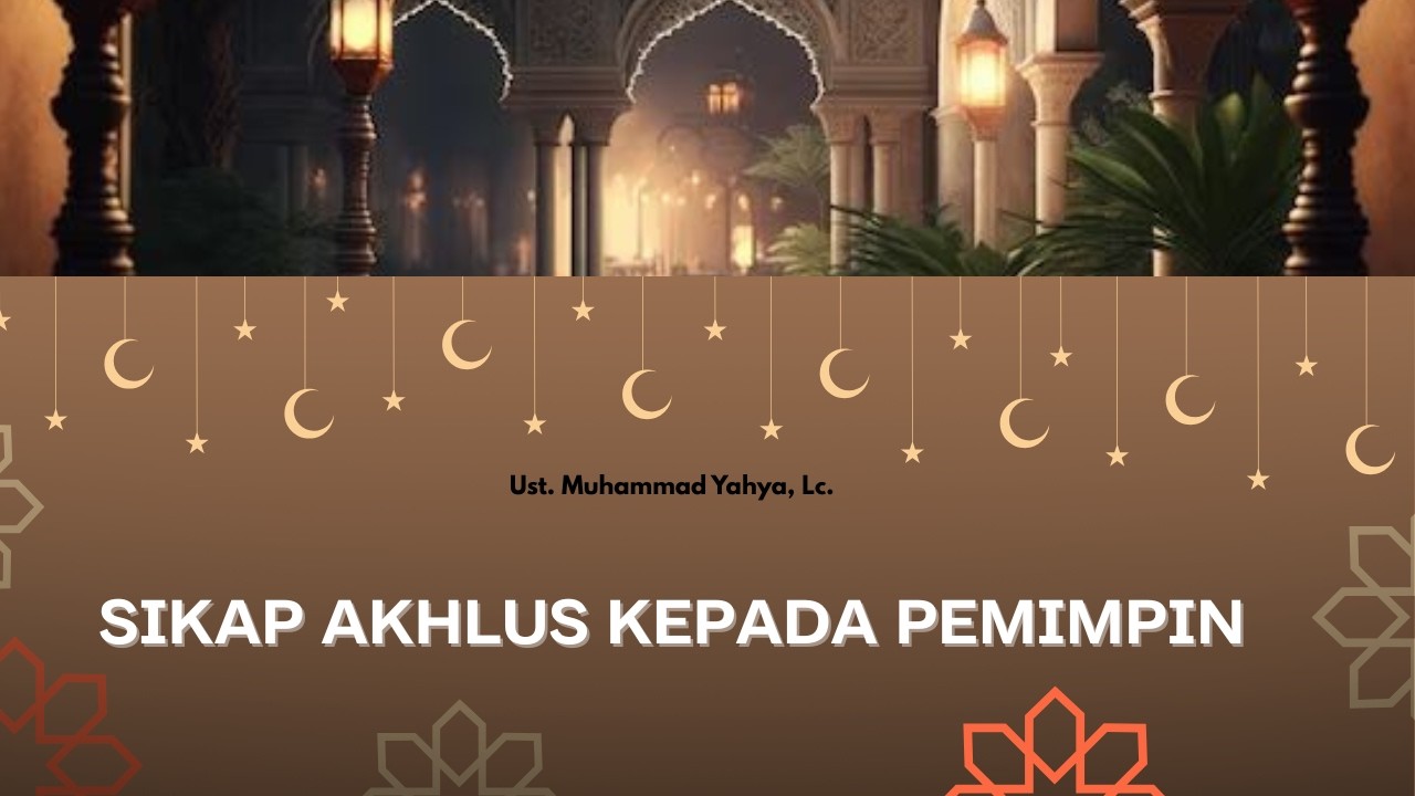 (Kajian Ramadhan) Sikap Akhlus Kepada Pemimpin l Ust. Muhammad Yahya, Lc.