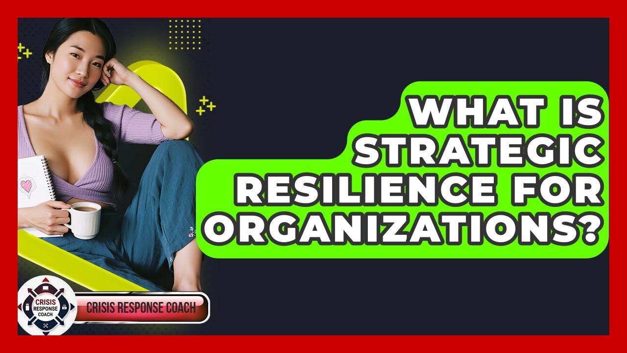 What Is Strategic Resilience For Organizations? - Crisis Response Coach