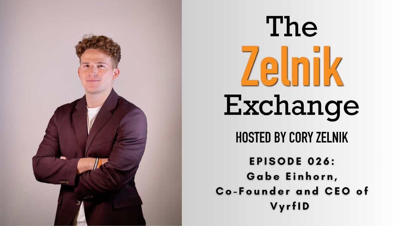 The Zelnik Exchange 026: Gabe Einhorn, Co-Founder and CEO of VryfID