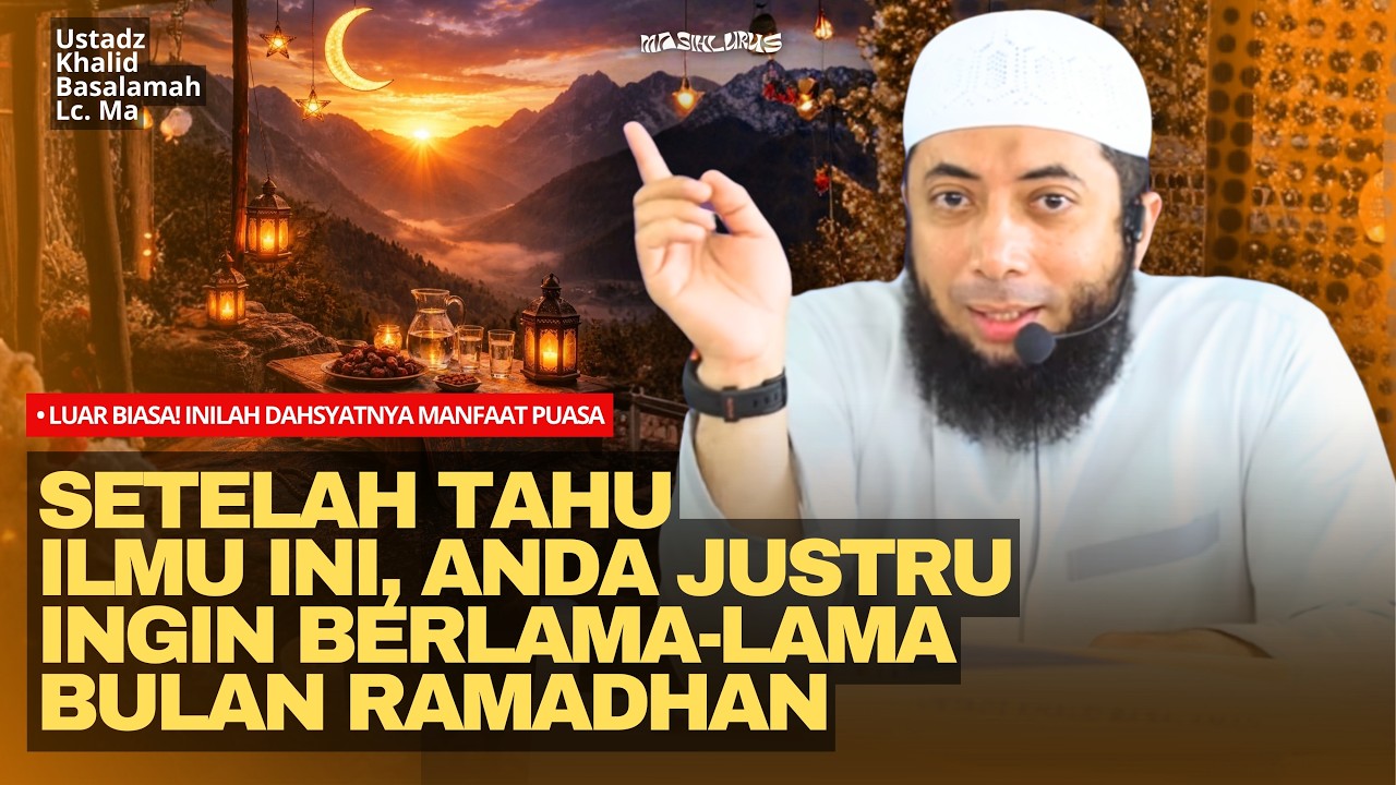 Luar Biasa! Inilah Dahsyatnya Manfaat Puasa | Ustadz Khalid Basalamah