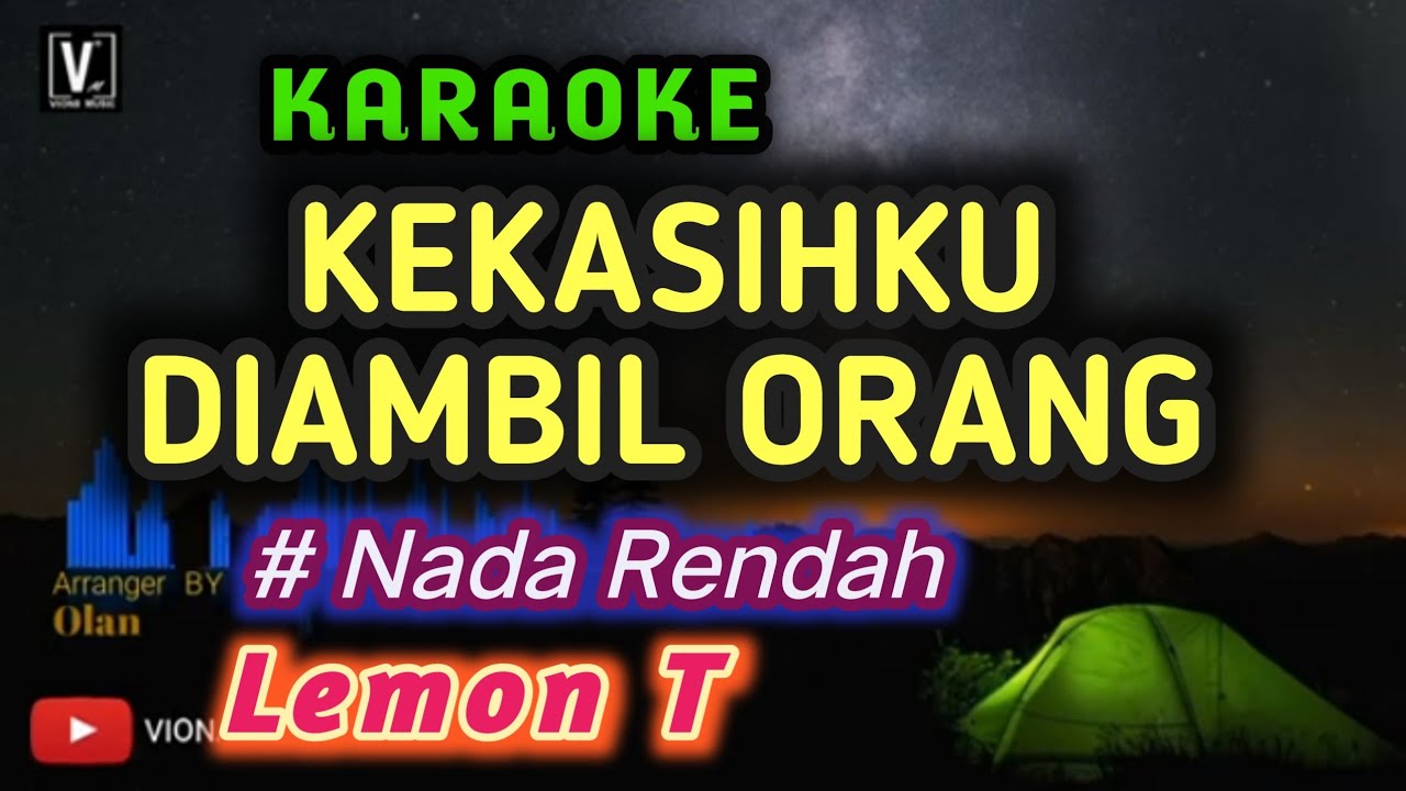 KEKASIHKU DIAMBIL ORANG ( LEMON T) KARAOKE NADA RENDAH