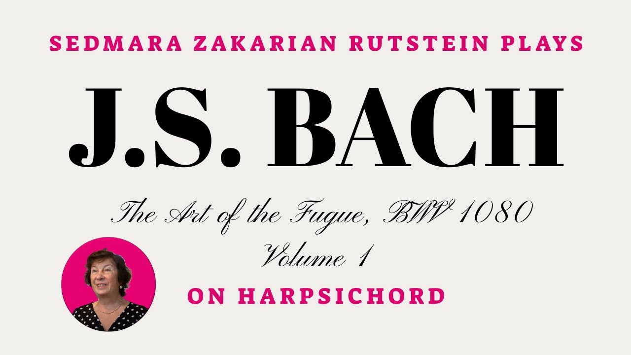 Sedmara Zakarian Rutstein: J.S. Bach -- The Art of Fugue BWV 1080, Volume 1 on Harpsichord