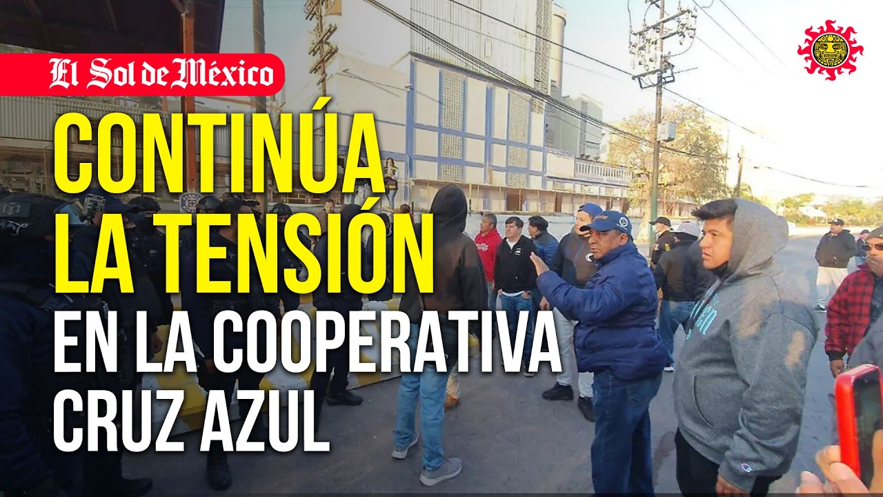 Conflicto en la Cruz Azul, tras operativo, continúa la tensión en Ciudad Cooperativa