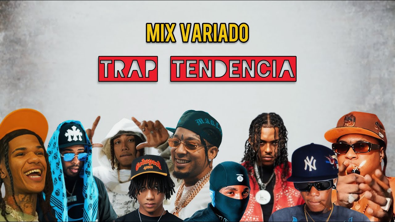 TRAP TENDENCIA MIX - ROCHY RD X LIL NAAY X HUAN 62 X DOWEL KING X LUIS BROWN X NTG X PUNTICO Y MÁS.