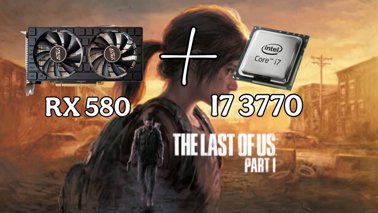 The last of us Part 1 (Rx 580 e I7 3770)