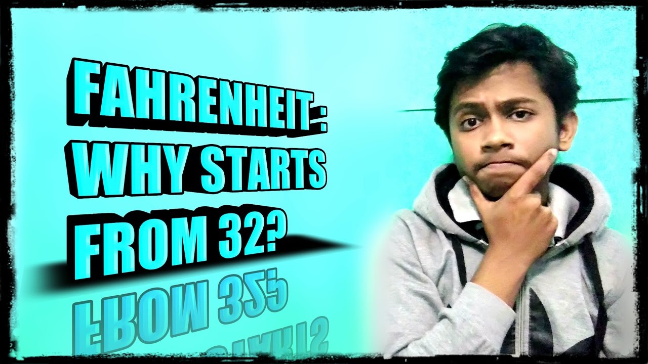 DANIEL FAHRENHEIT'S SCALE: WHY STARTS FROM 32?