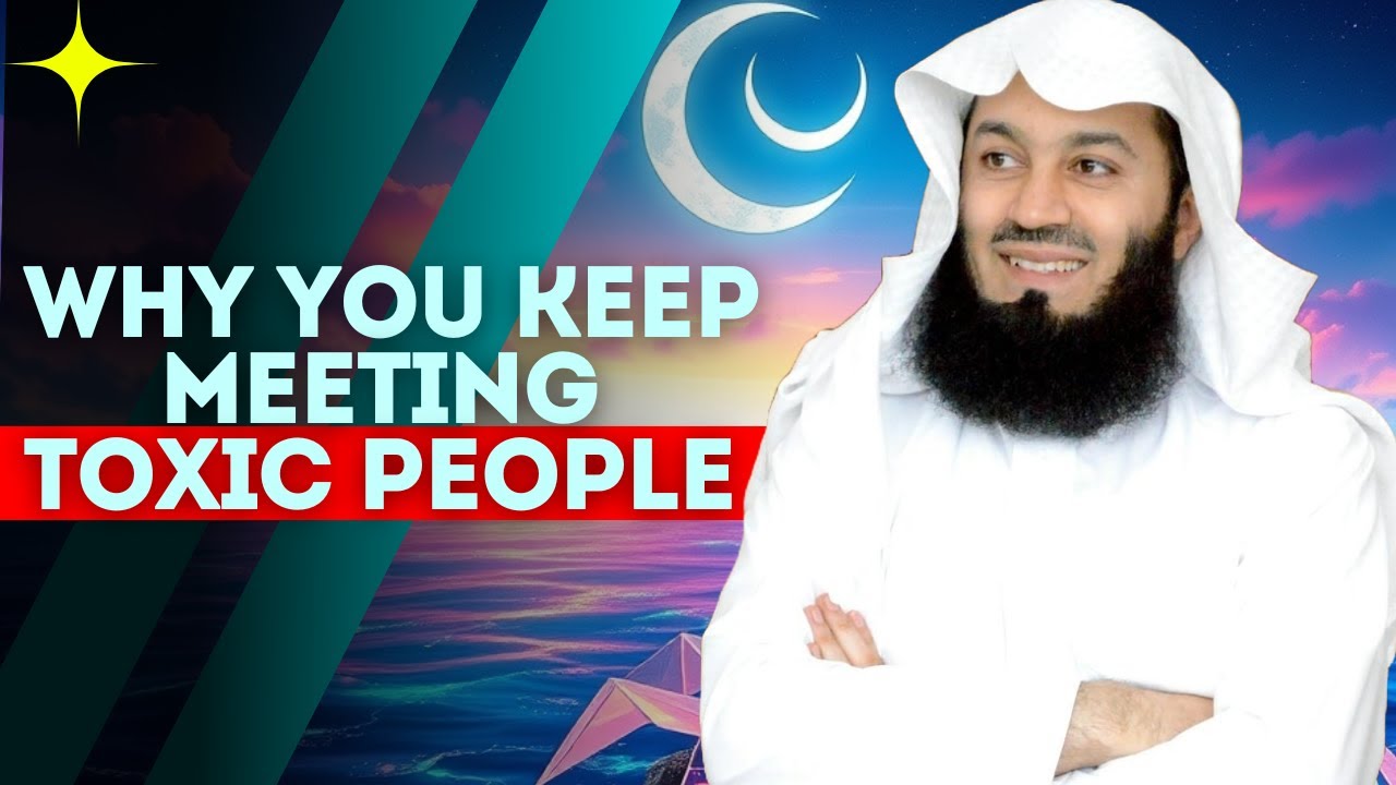 Why You Keep Meeting Toxic People | Mufti menk explained