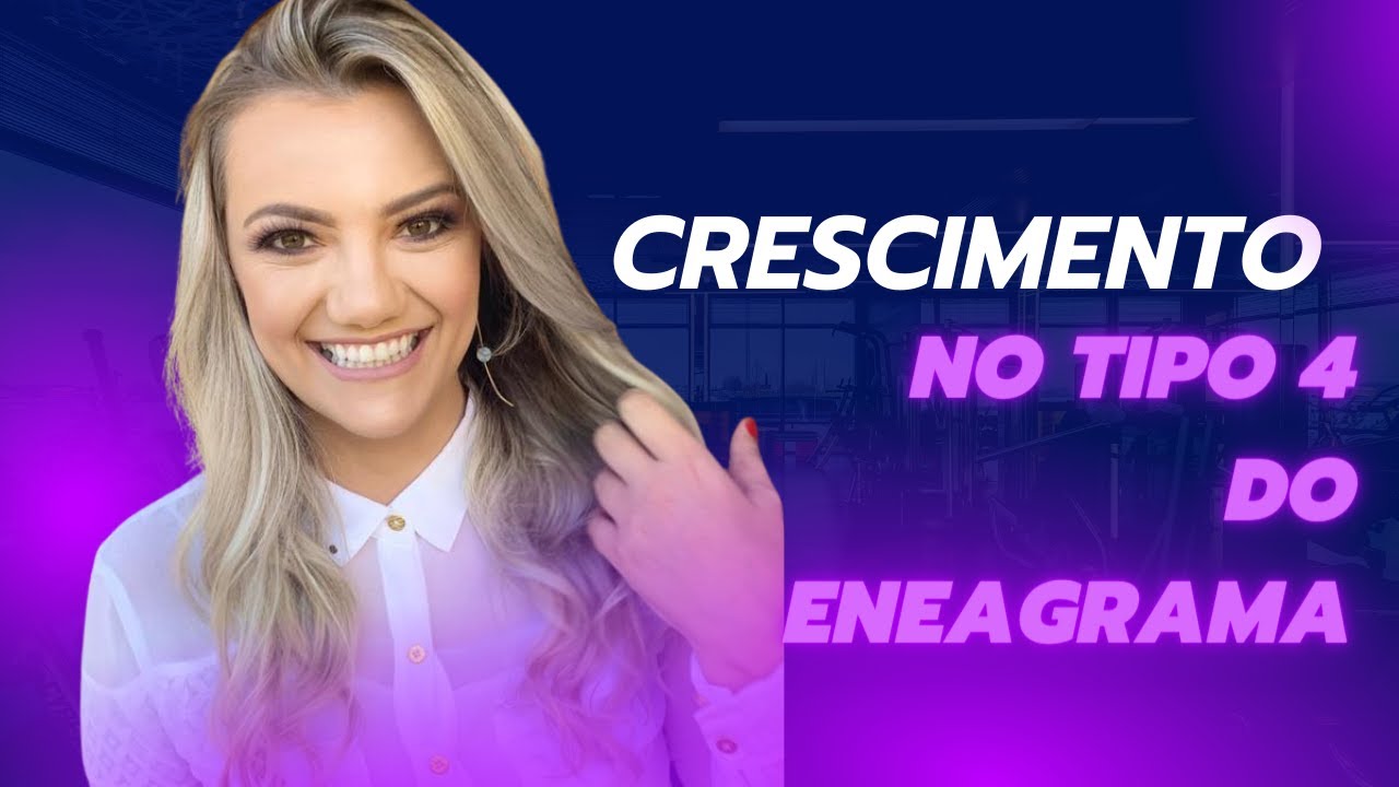 O que o TIPO 4 precisa para CRESCER - ENEAGRAMA!