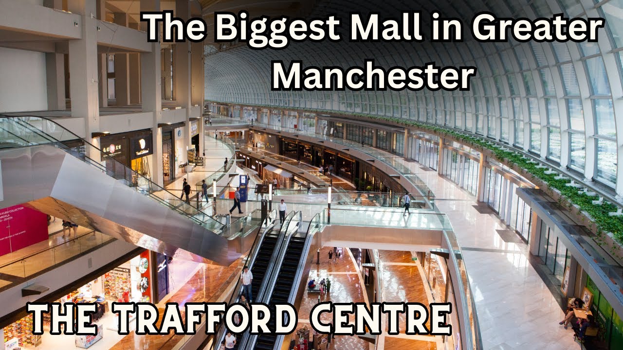 The Trafford Centre One of the Biggest Shopping Mall in the UK