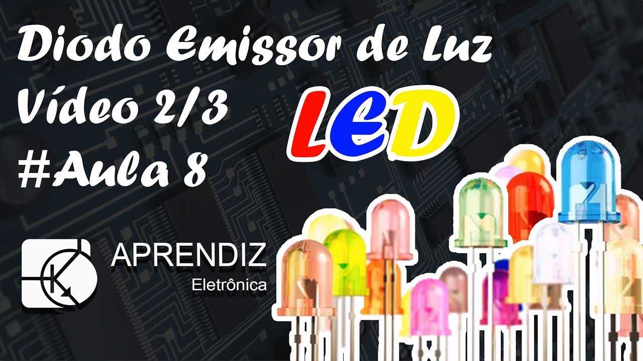 LED - DIODO EMISSOR DE LUZ - Curso Eletrônica Básica #Aula 8