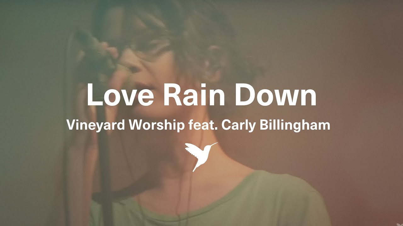 LOVE RAIN DOWN [Official Live Video] | Vineyard Worship feat. Carly Billingham