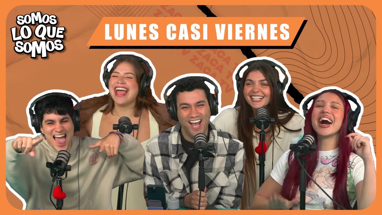 LUNES CASI VIERNES - SOMOS LO QUE SOMOS