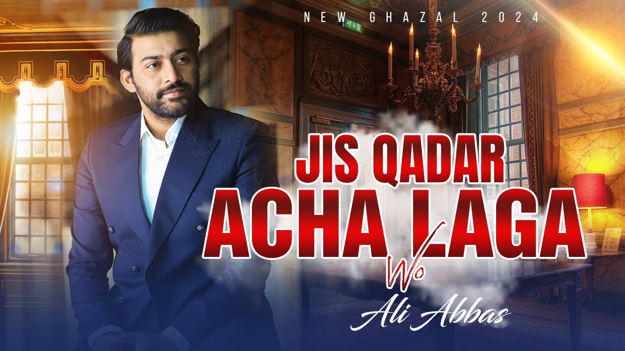 Jis Qadar Acha Laga Wo | Ali Abbas | New Ghazal 2024 |