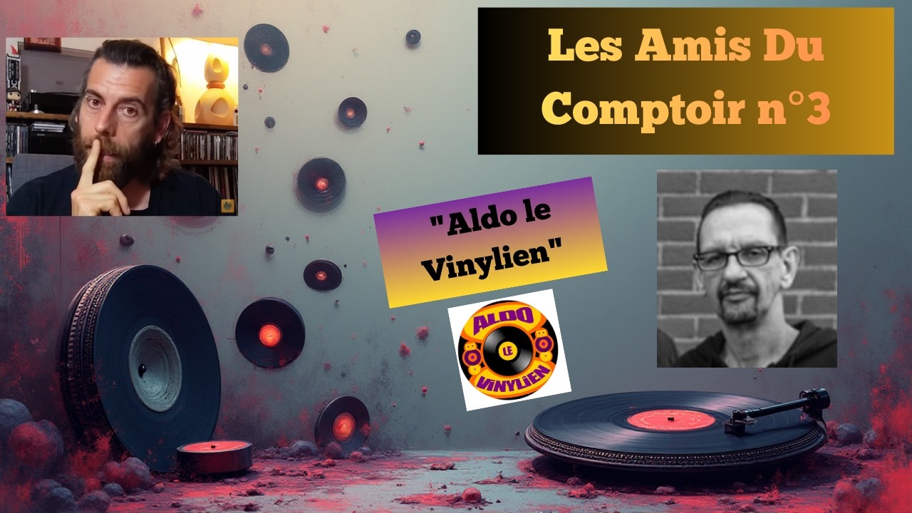 Les Amis du Comptoir Ep.3 : Aldo le Vinylien