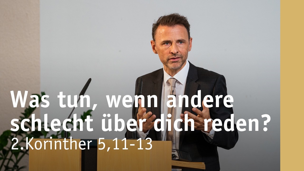 Was tun, wenn andere schlecht über dich reden? | 2.Korinther 5,11-13 | Michael Leister