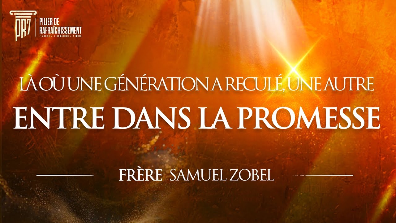 #PR7 • Là où une génération a reculé, une autre entre dans la promesse- Frère Samuel ZOBEL