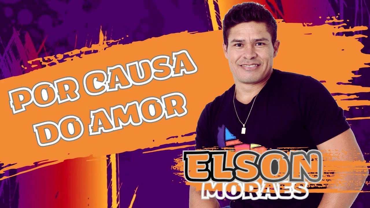 POR CAUSA DO AMOR - INTERPRETE  ELSON MORAES 2026