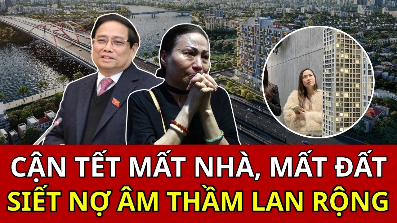Cận Tết 2026, siết nợ âm thầm lan rộng: Nhiều gia đình mất nhà vì đâu?