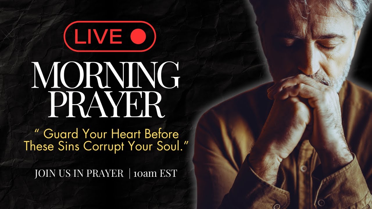 🔴 LIVE Morning Prayer - Guard your heart - The 3 Ps that corrupt the soul ( Biblical Warning ⛔️)