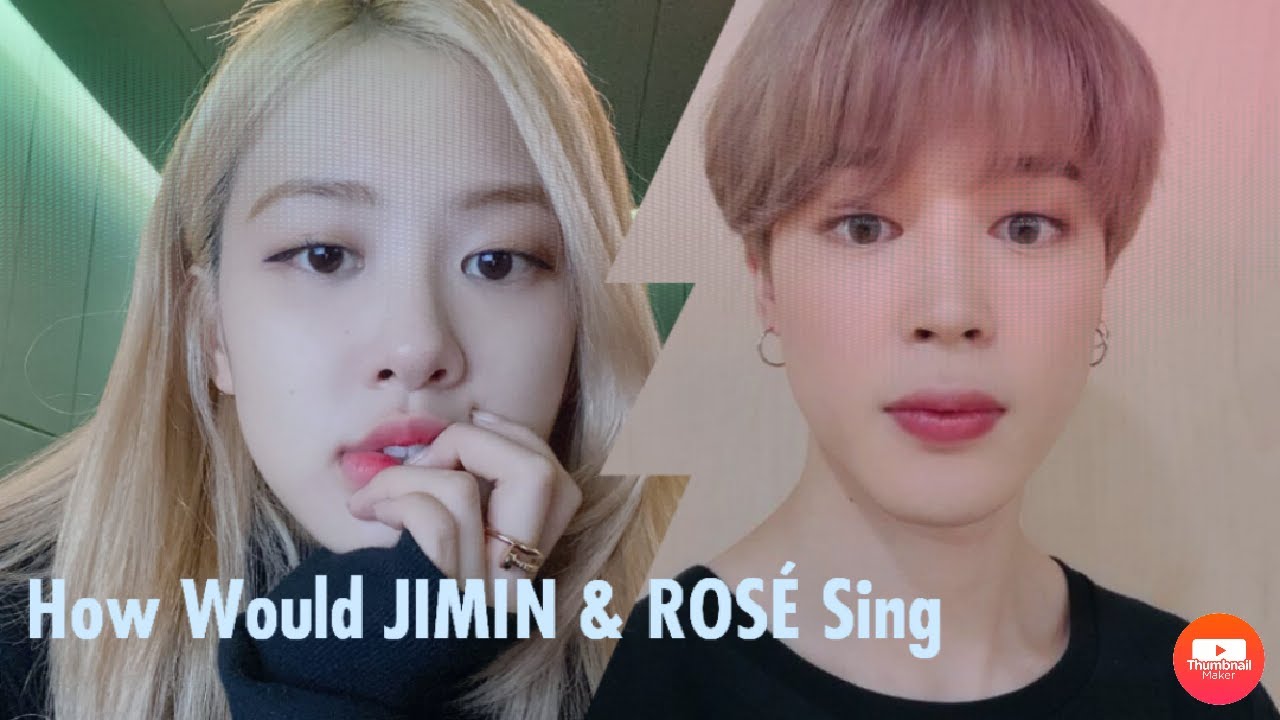 How Would JIMIN & ROSÉ Sing 