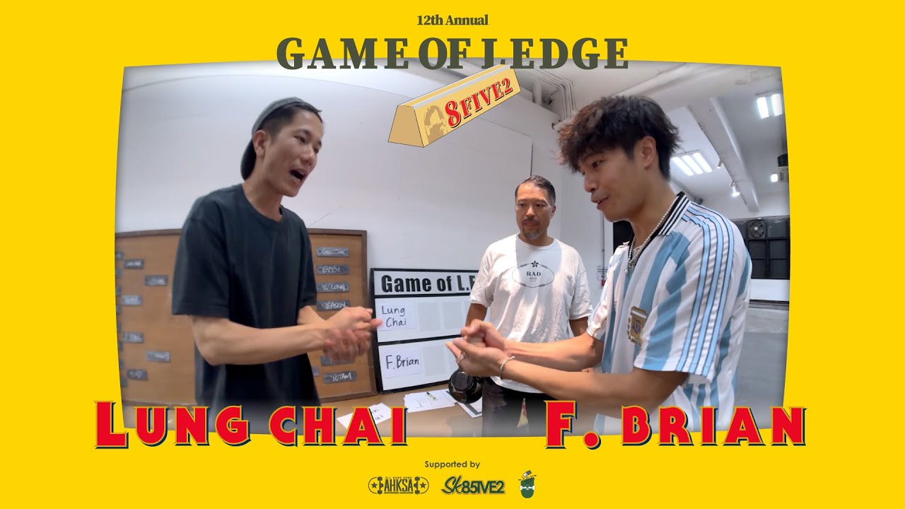 8FIVE2 12th (第十二屆) Game of LEDGE: Lung Chai (龍仔) Vs. F. Brian - Semifinals 最後4強
