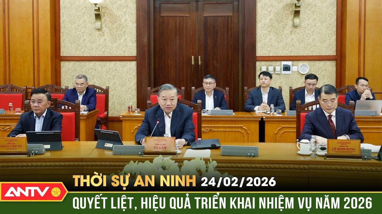 Thời sự an ninh ngày 24/2: Tổng Bí thư Tô Lâm chủ trì phiên họp của Ban Bí thư | ANTV
