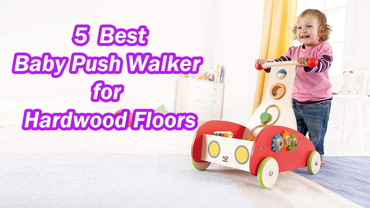 Best Baby Push Walker Reviews for Hardwood Floors