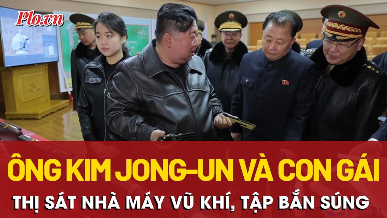 Cận cảnh ông Kim Jong-un cùng con gái tập bắn súng khi thị sát nhà máy vũ khí lớn của Triều Tiên