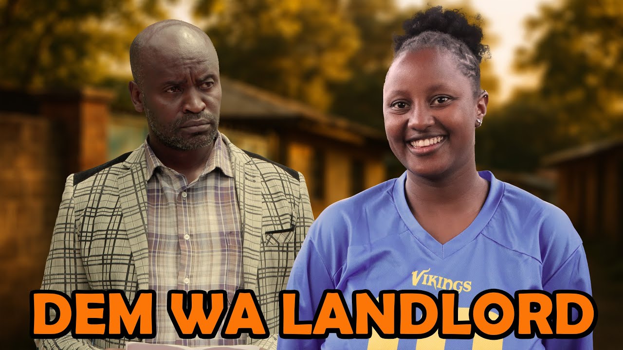 DEM WA LANDLORD – Kenyan Short Film | Love vs Class