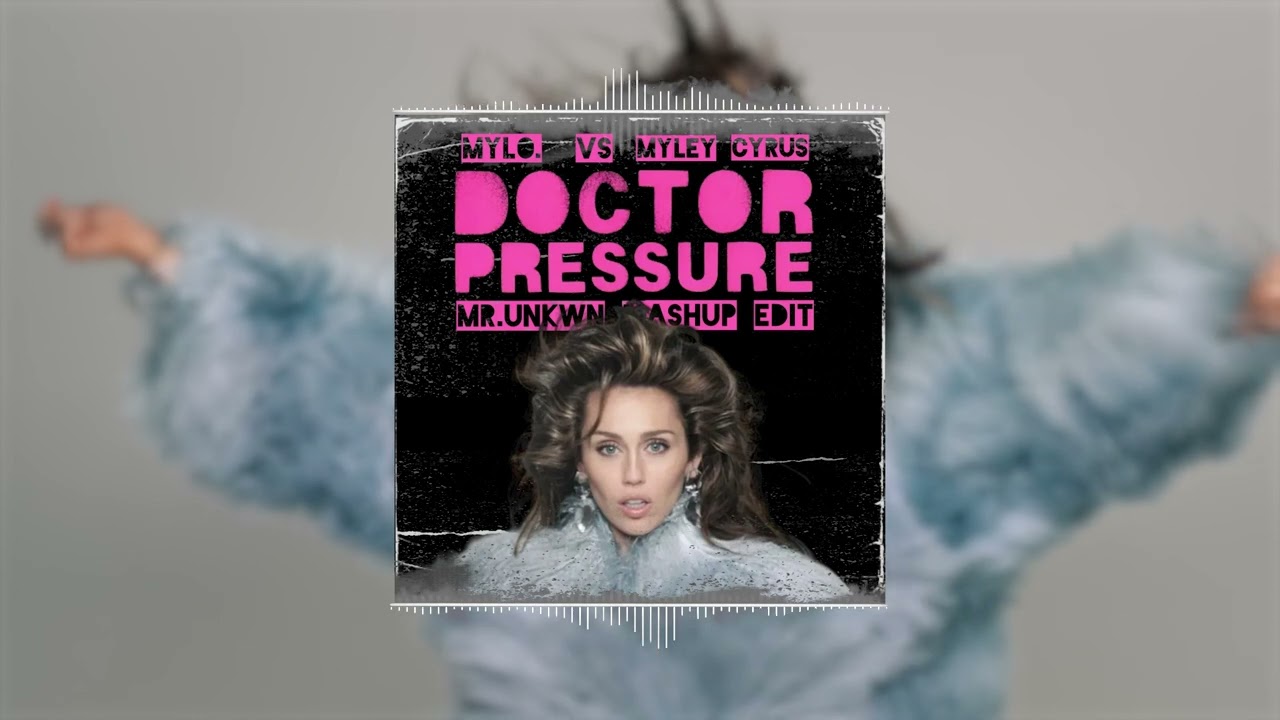 Mylo Vs Miley Cyrus - Doctor Pressure (Mr.UNKWN Mashup Edit)