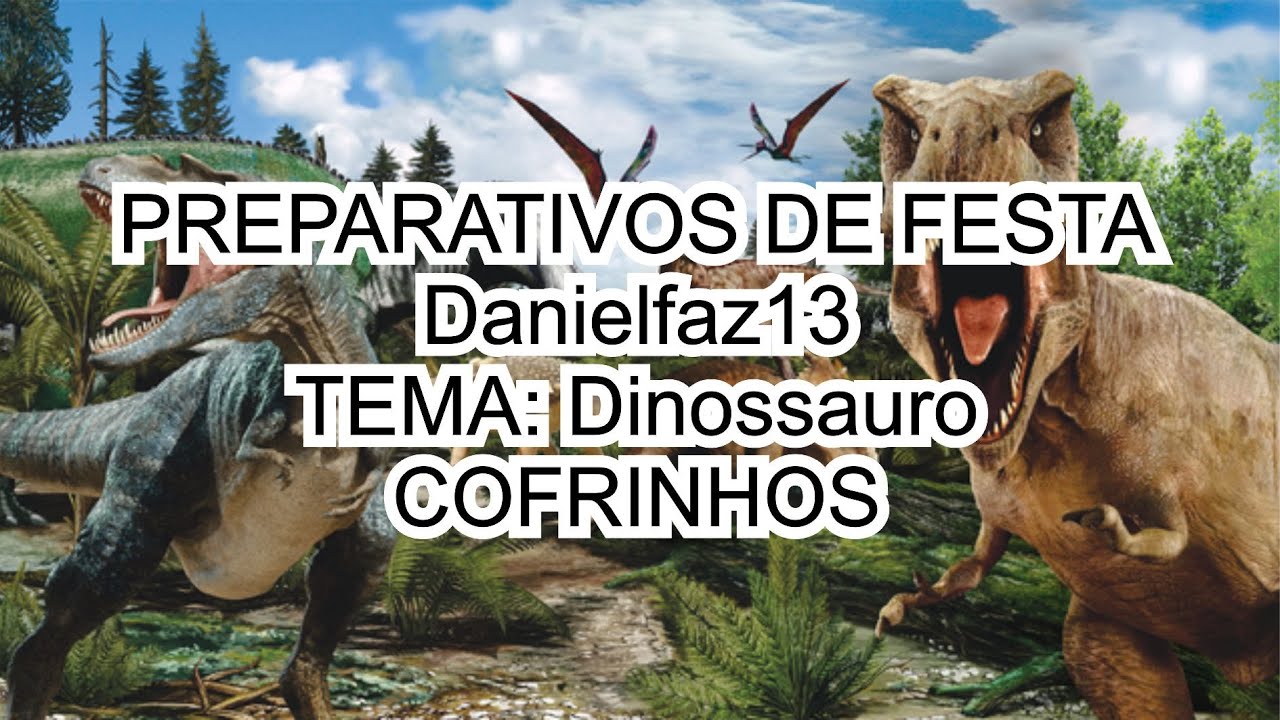 #5 Preparativos de festa-DANIELFAZ13-TEMA: Dinossauro/ COFRINHOS