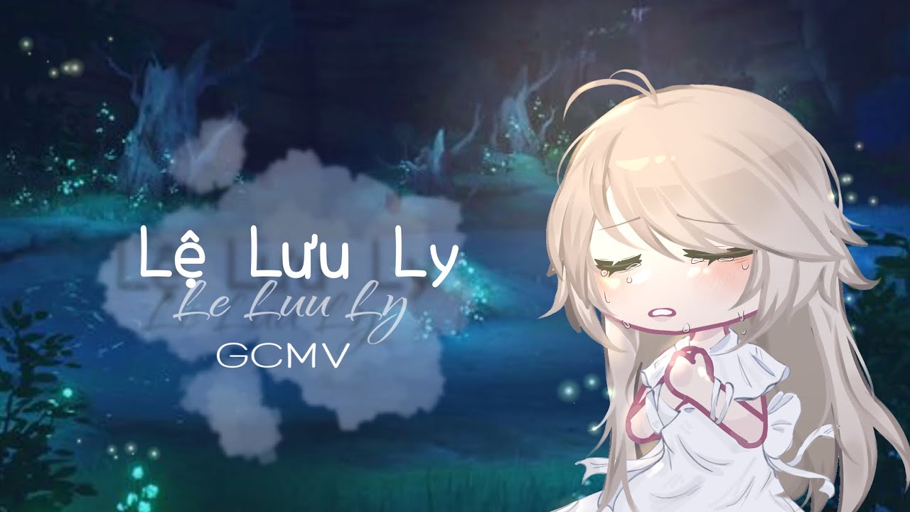 Lệ Lưu Ly // GCMV // cringe haha // Jun July