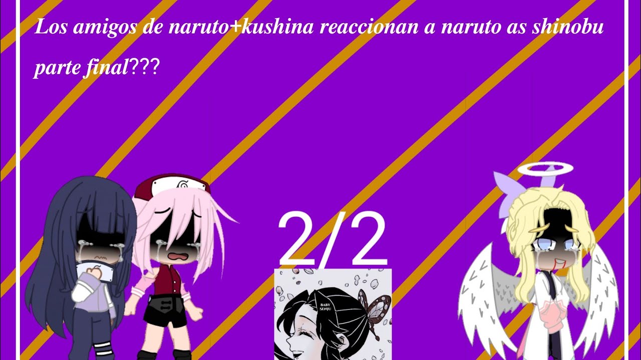 [los amigos de naruto +kushina reaccionan a naruto as shinobu parte final???]