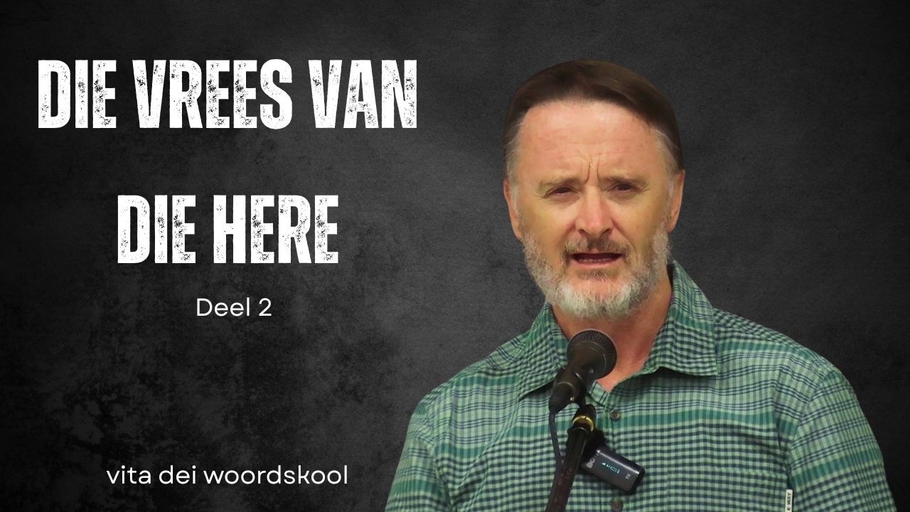 Die vrees van die Here (Deel 2) | Vita Dei 747
