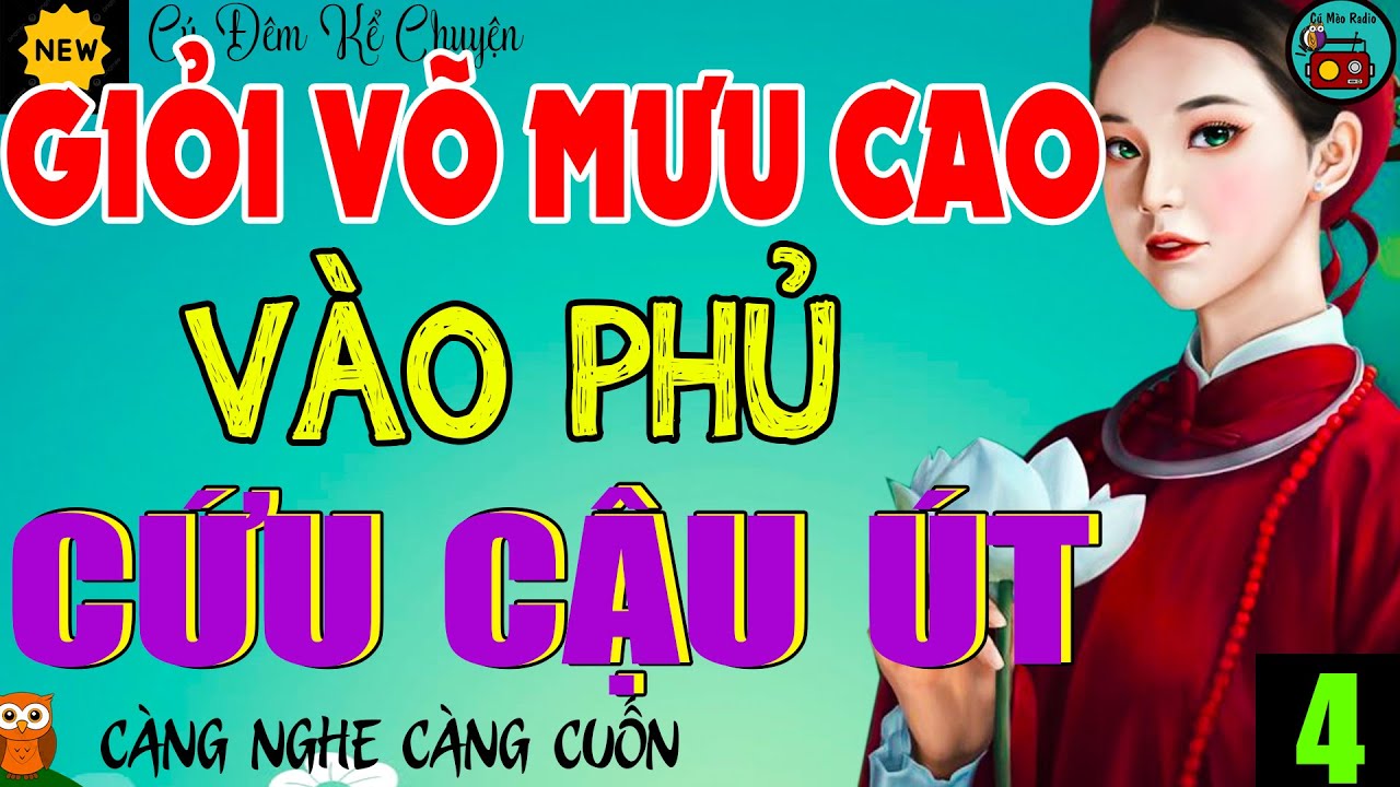 Nghe Là Nghiện: GIỎI VÕ MƯU CAO VÀO PHỦ CỨU CẬU ÚT  Tập 4 - Tiểu Thuyết Cậu Mợ Khiến Triệu Người Mê