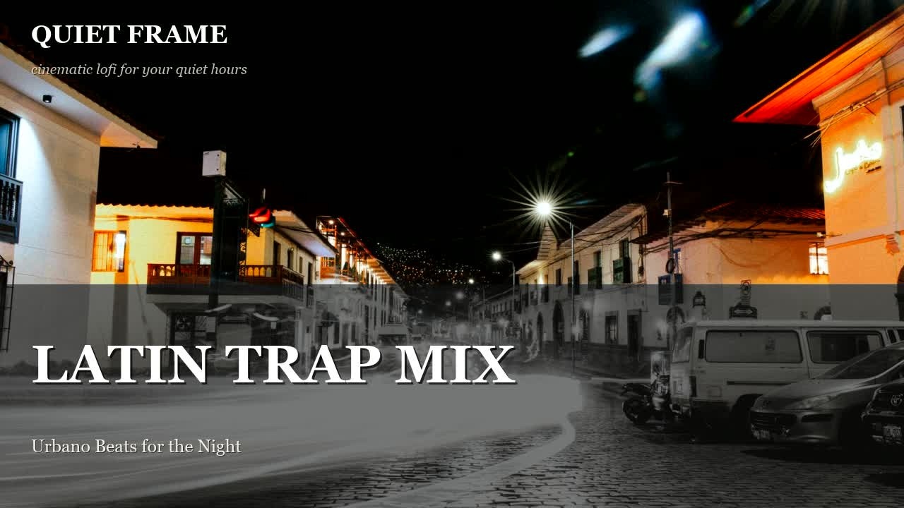 Latin Trap Mix 🔥 Summer Urbano Vibes for the Night &bull; Trap Latino vol.4 &bull; Quiet Frame