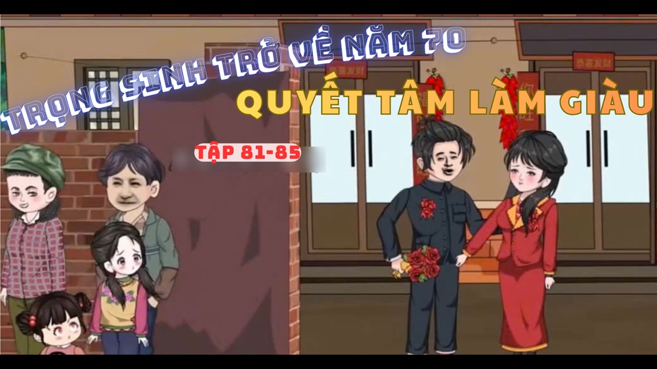 Tập 81-85 | Trọng Sinh Năm 70 Gã Thợ Săn Quyết Tâm Vươn Lên Làm Giàu | Lila Vietsub