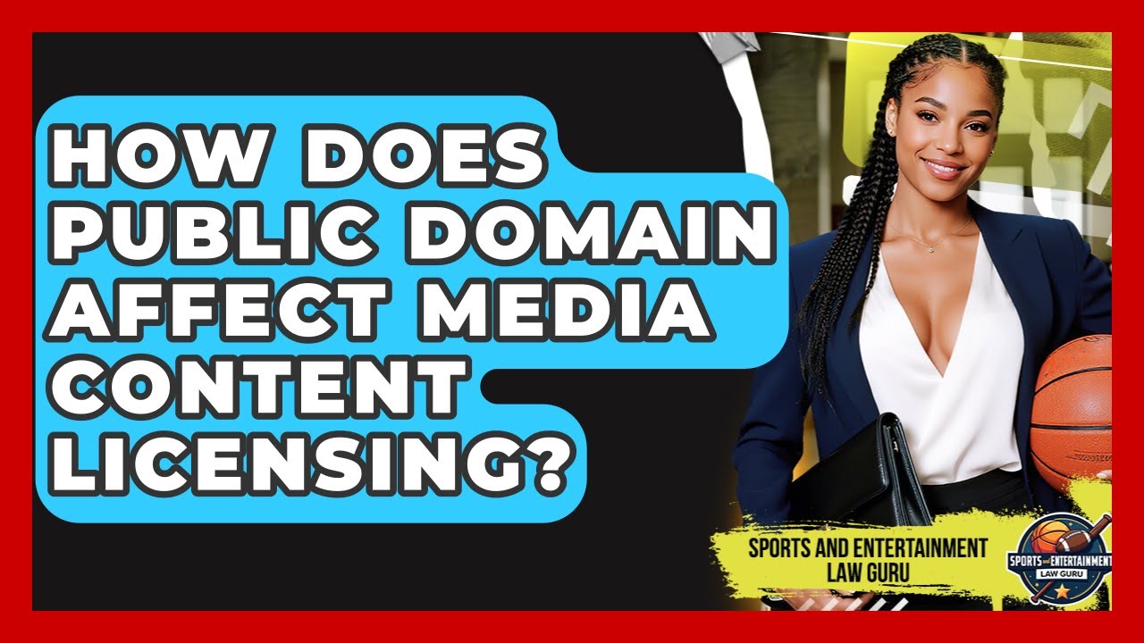 How Does Public Domain Affect Media Content Licensing? - Sports and Entertainment Law Guru