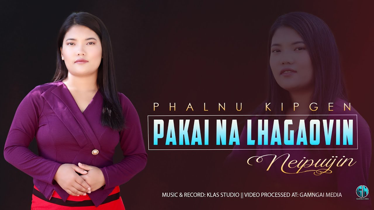 Pakai Na Lhagaovin || Phalnu Kipgen || Video Processed at: Gamngai Media ||