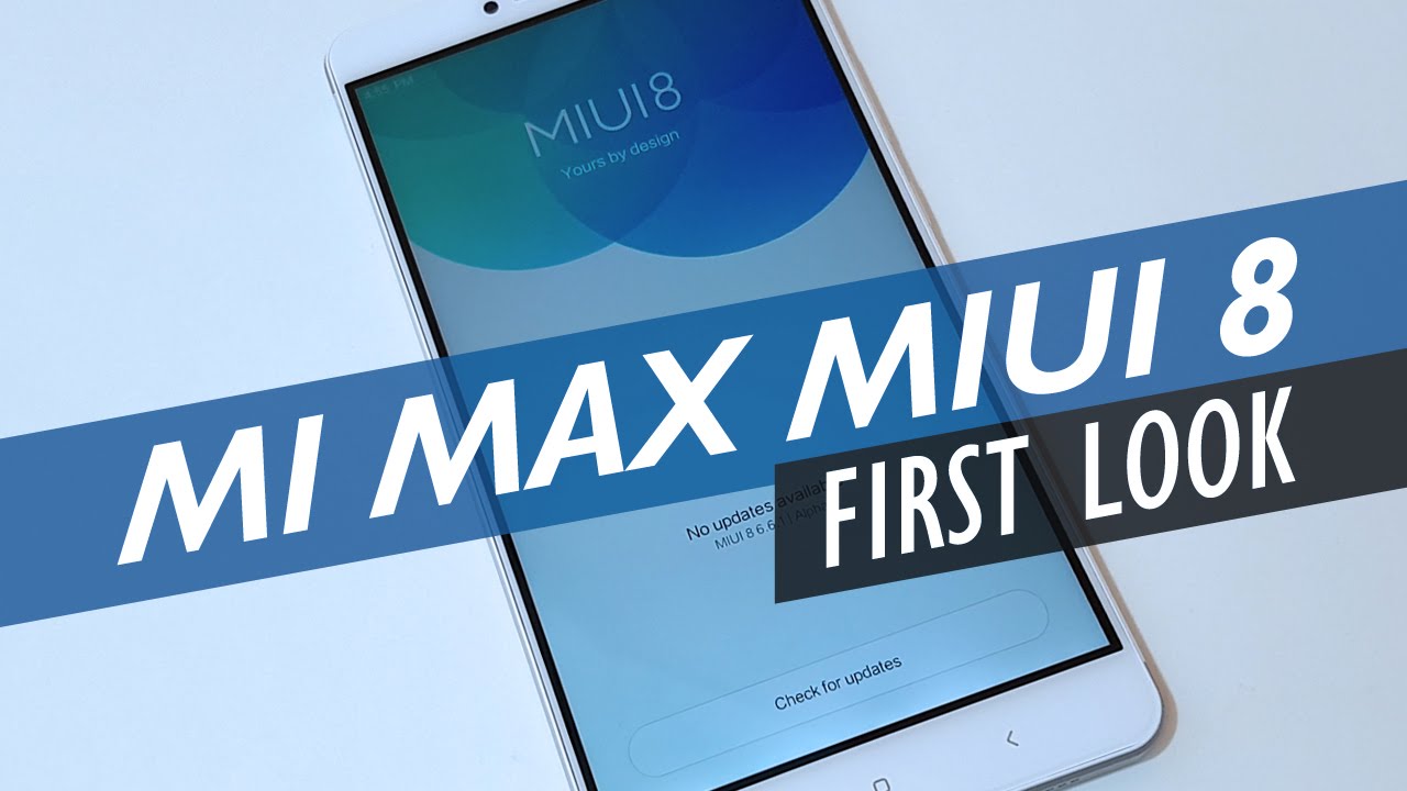 MIUI 8 On The Xiaomi Mi Max -  New Features Overview