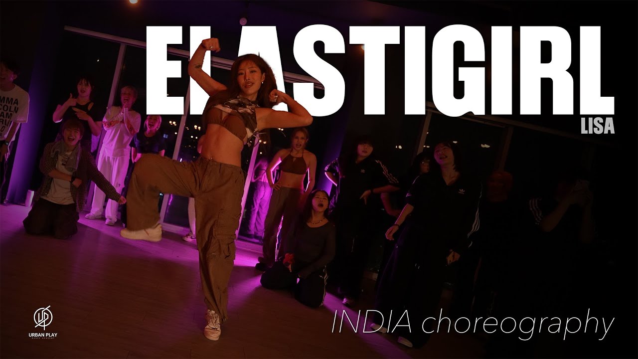 ELASTIGIRL - LISA / INDIA Choreography / Urban Play Dance Academy