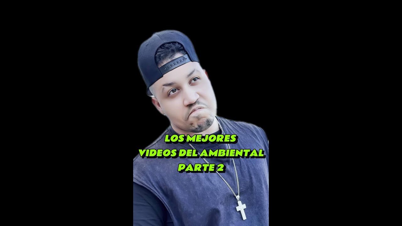 MEJORES VIDEOS DEL AMBIENTAL-PARTE 2