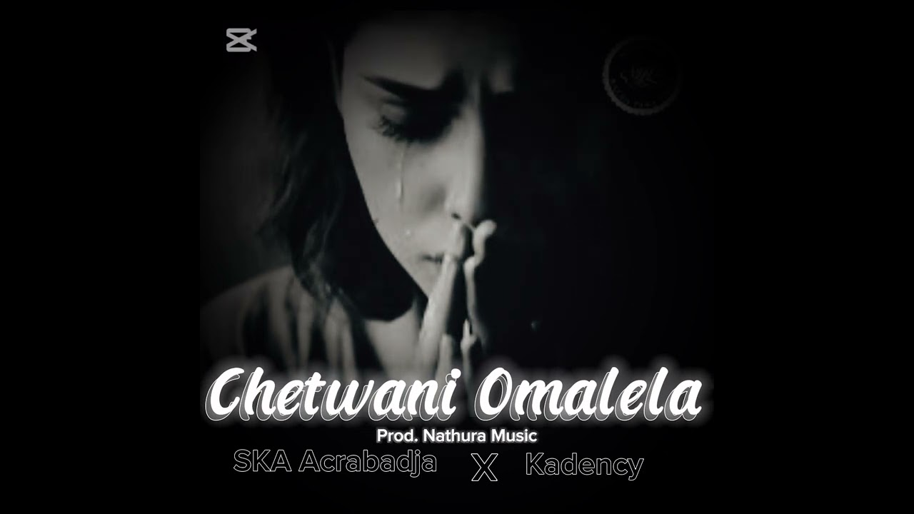 SKA Acrabadja Feat. Kadency_-_Chetwani_Omalela_(Prod. Nathura Music)