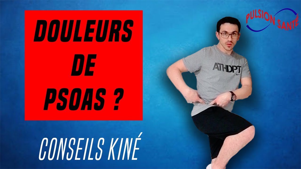 Douleurs du Psoas : Conseils et exercices KINE pour se soigner