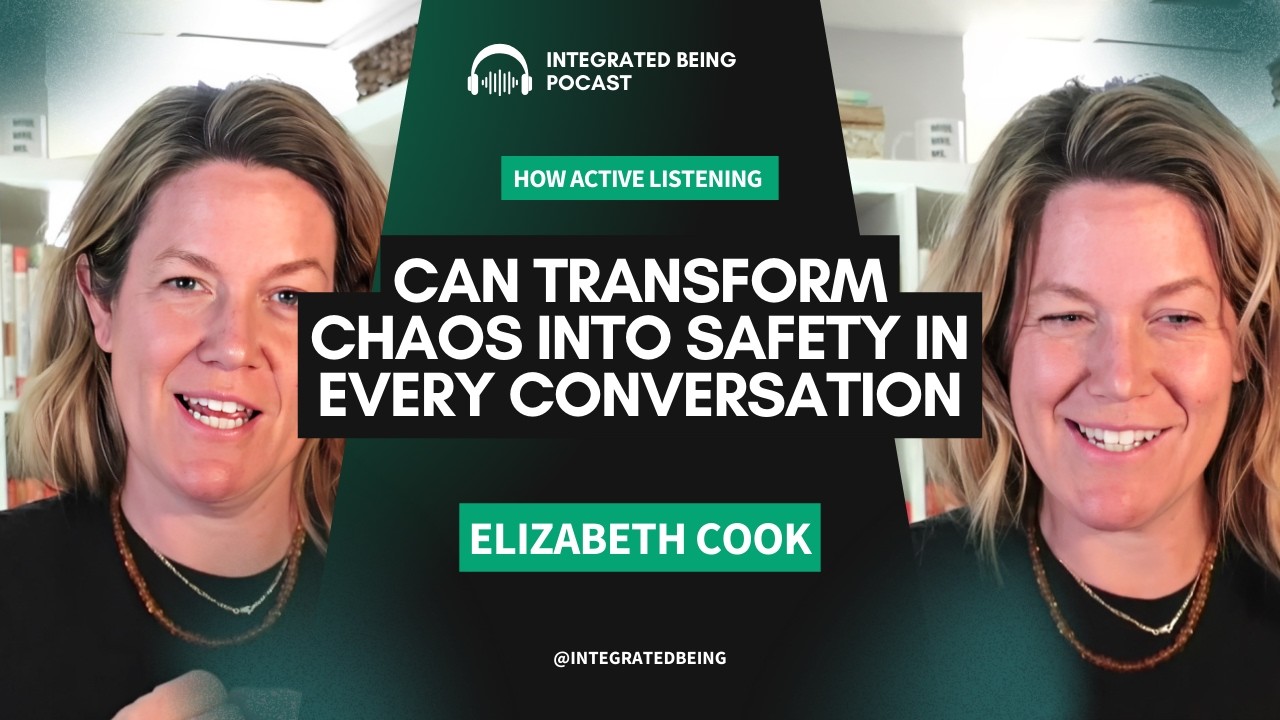 How Active Listening Can Transform Chaos Into Safety in Every Conversation | Integrated Being