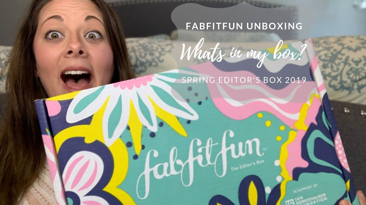 FabFitFun Unboxing Spring Editors Box 2019